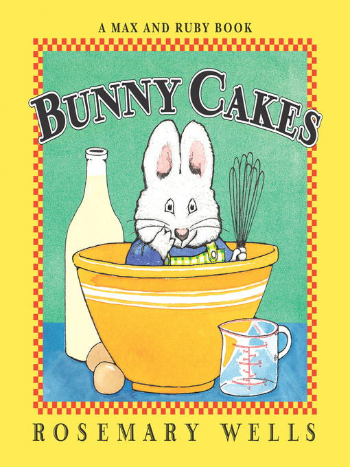 Title details for Bunny Cakes by Rosemary Wells - Wait list